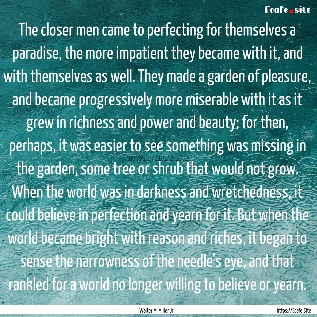 The closer men came to perfecting for themselves.... : Quote by Walter M. Miller Jr.