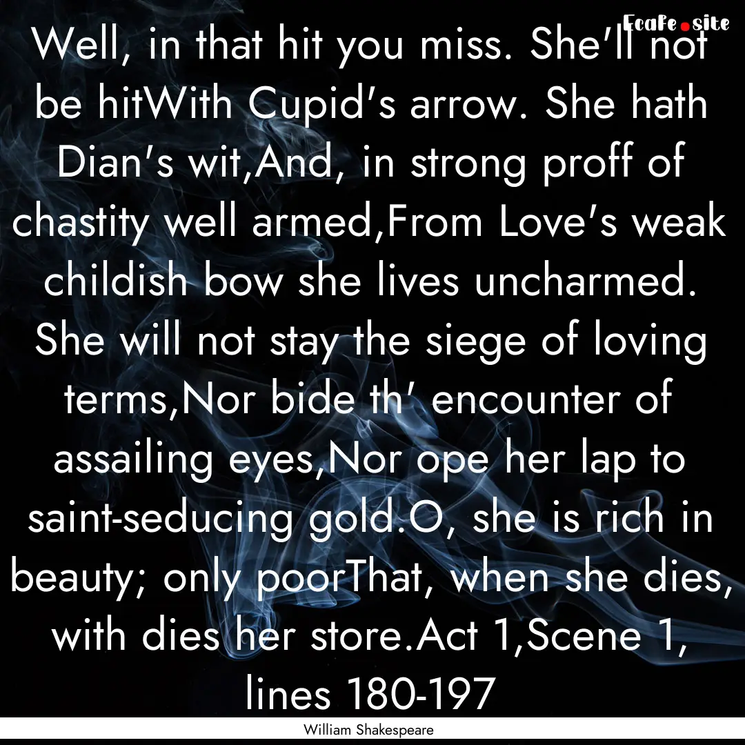 Well, in that hit you miss. She'll not be.... : Quote by William Shakespeare