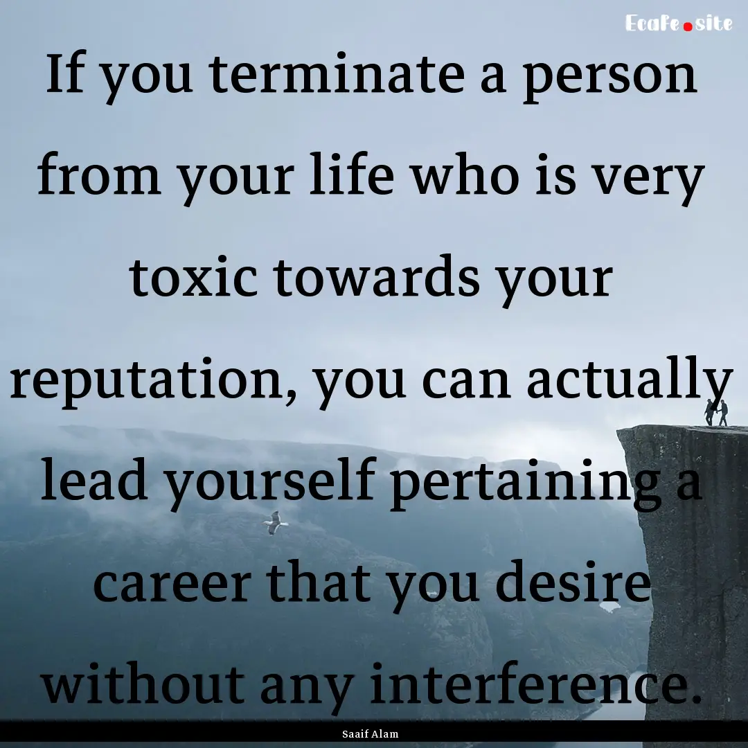 If you terminate a person from your life.... : Quote by Saaif Alam