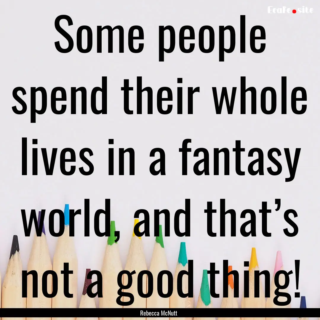 Some people spend their whole lives in a.... : Quote by Rebecca McNutt