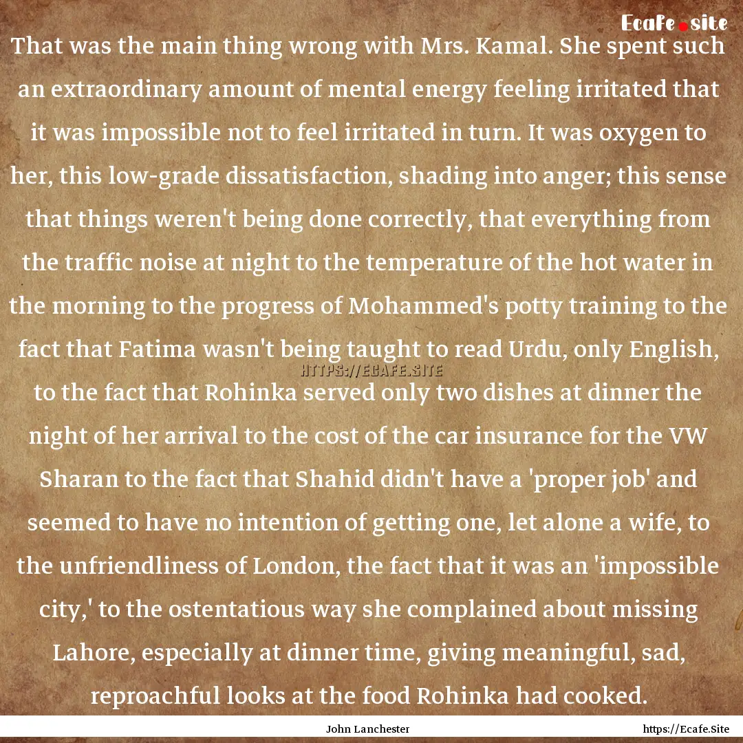 That was the main thing wrong with Mrs. Kamal..... : Quote by John Lanchester