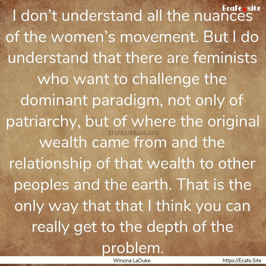 I don’t understand all the nuances of the.... : Quote by Winona LaDuke