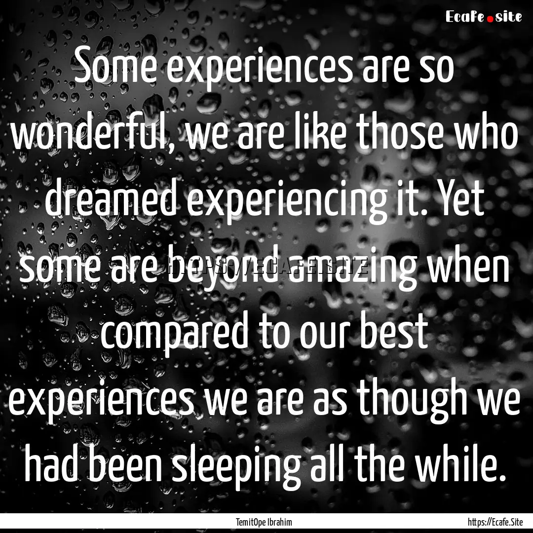 Some experiences are so wonderful, we are.... : Quote by TemitOpe Ibrahim