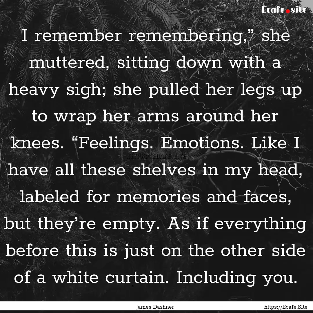 I remember remembering,” she muttered,.... : Quote by James Dashner