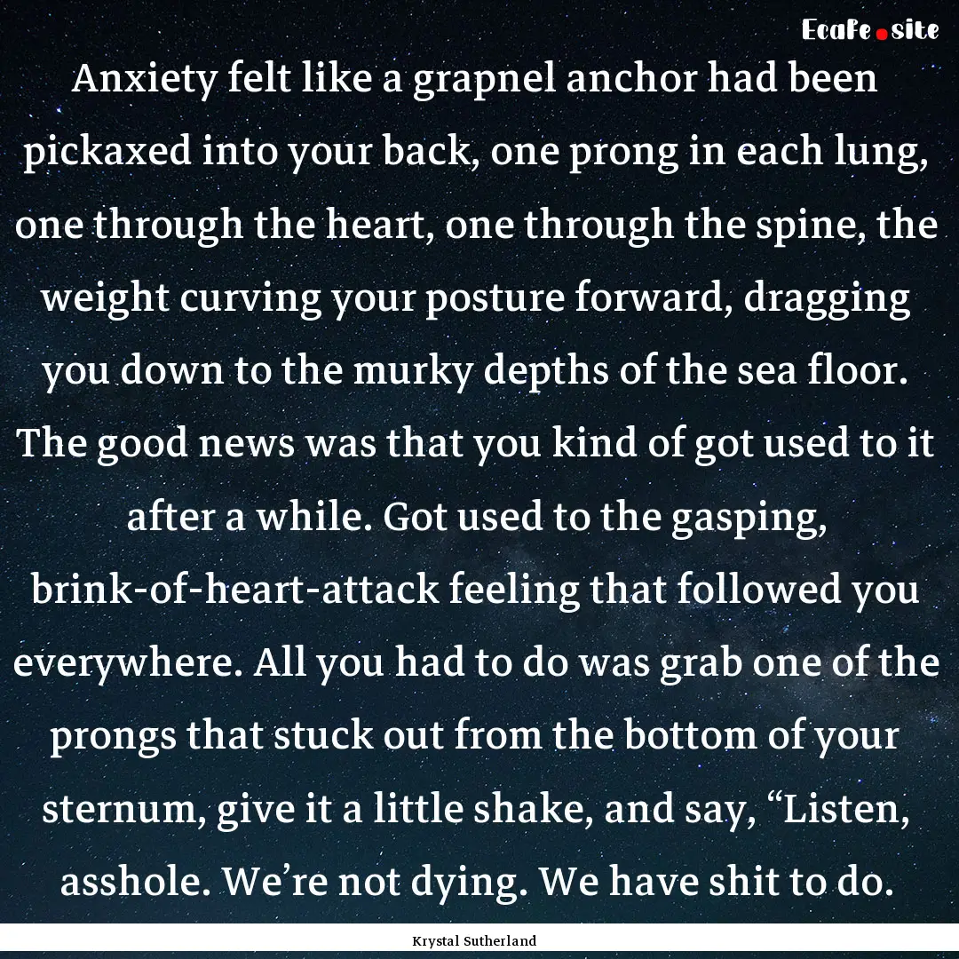 Anxiety felt like a grapnel anchor had been.... : Quote by Krystal Sutherland