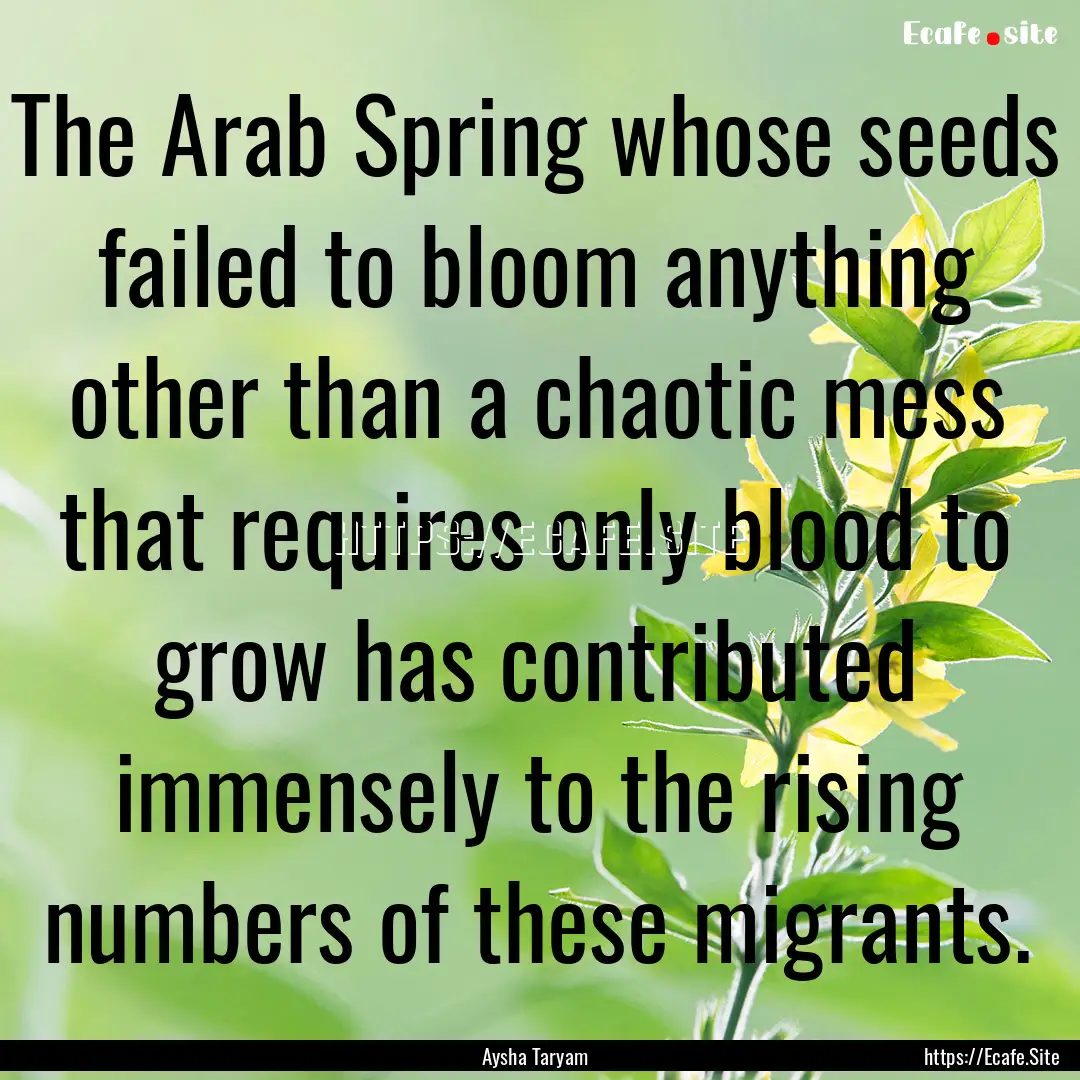 The Arab Spring whose seeds failed to bloom.... : Quote by Aysha Taryam