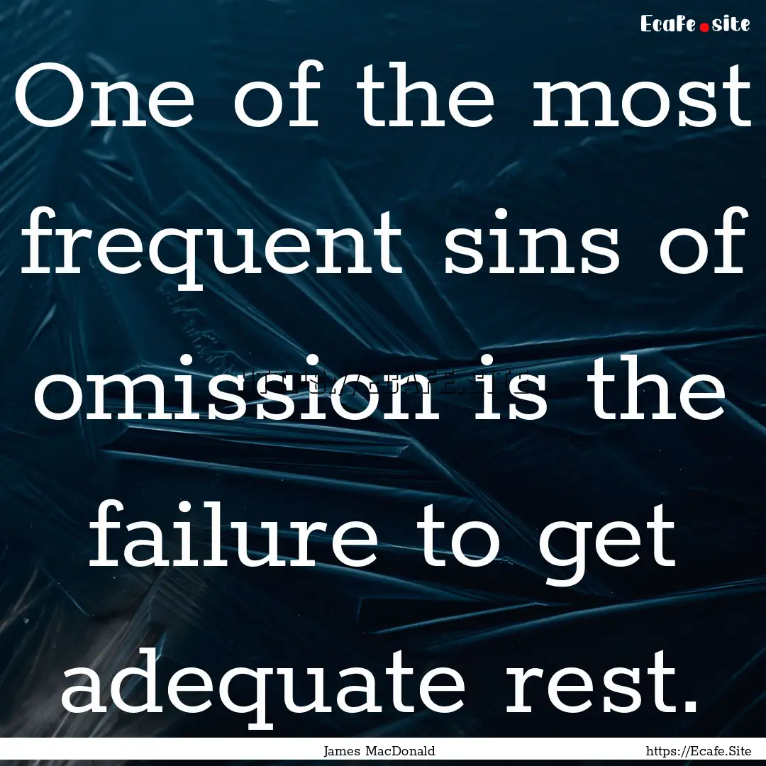 One of the most frequent sins of omission.... : Quote by James MacDonald