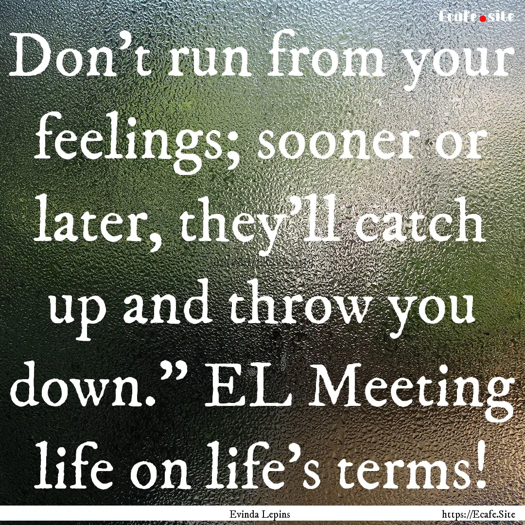 Don’t run from your feelings; sooner or.... : Quote by Evinda Lepins