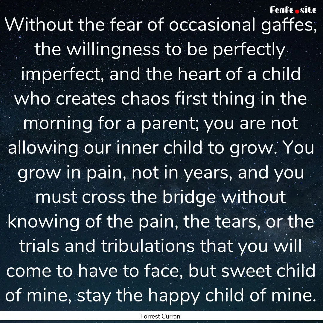 Without the fear of occasional gaffes, the.... : Quote by Forrest Curran