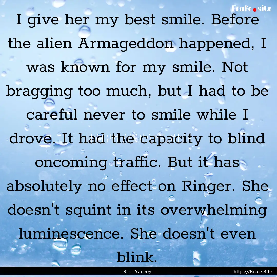 I give her my best smile. Before the alien.... : Quote by Rick Yancey