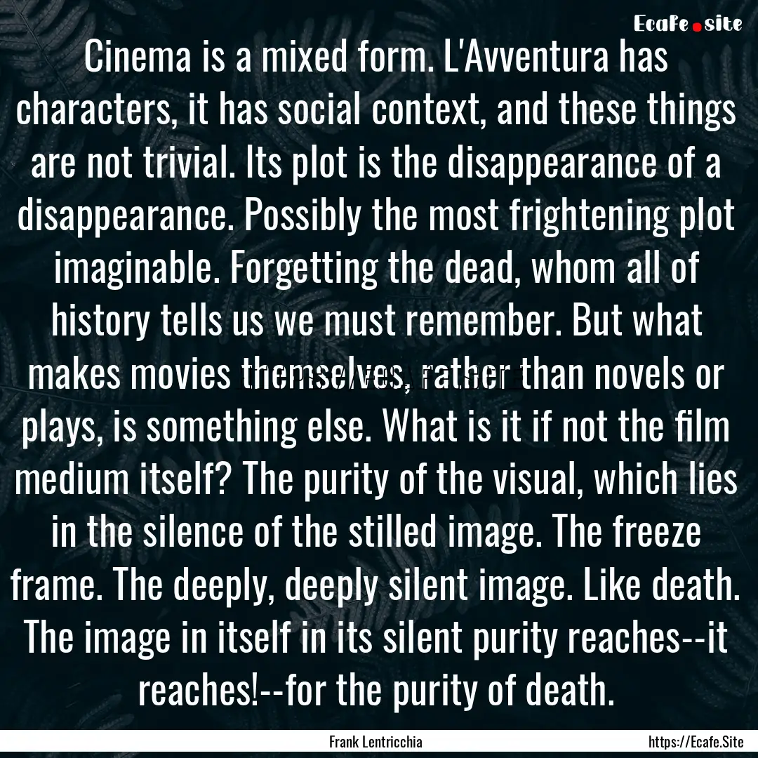 Cinema is a mixed form. L'Avventura has characters,.... : Quote by Frank Lentricchia