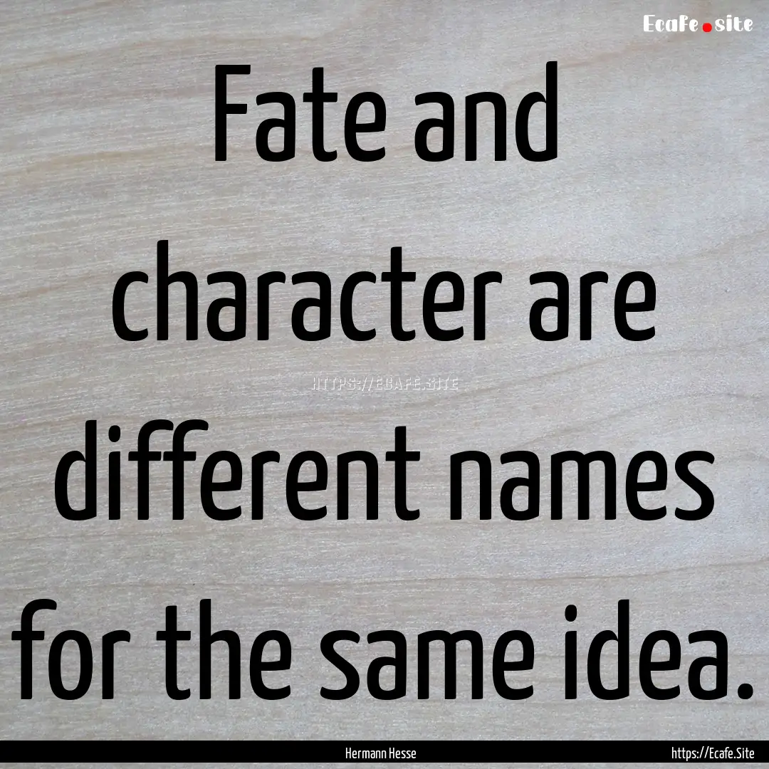 Fate and character are different names for.... : Quote by Hermann Hesse