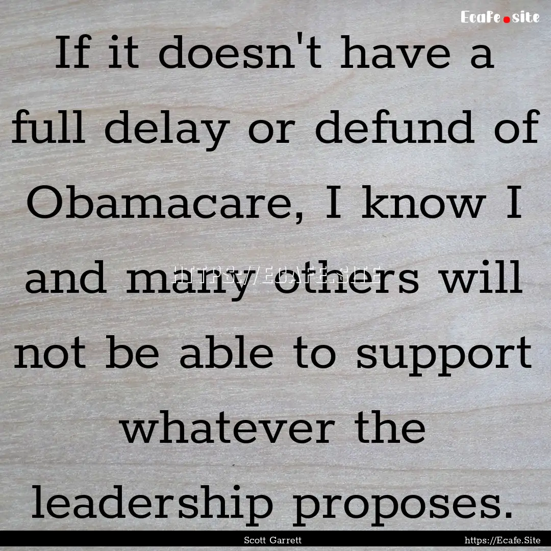 If it doesn't have a full delay or defund.... : Quote by Scott Garrett