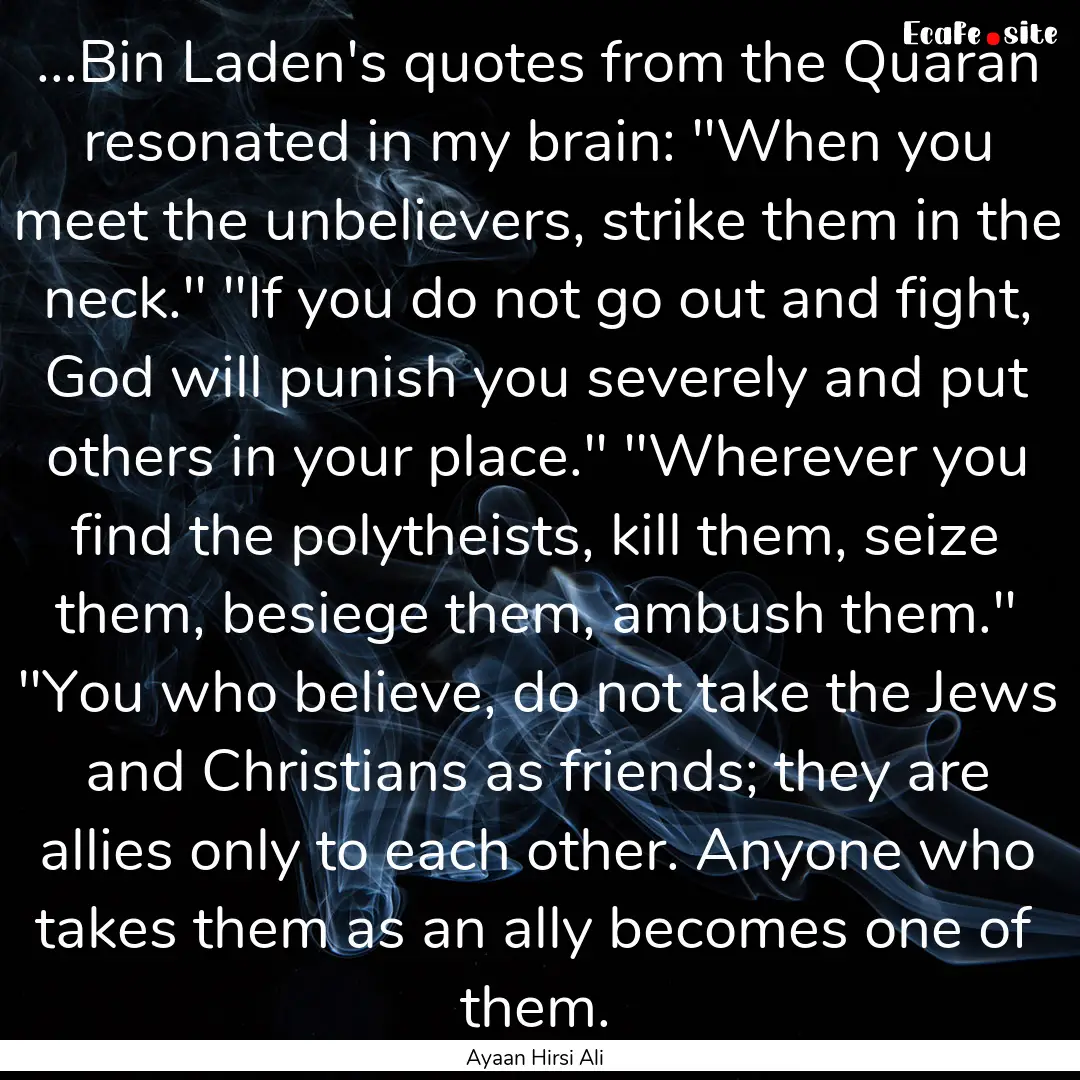 ...Bin Laden's quotes from the Quaran resonated.... : Quote by Ayaan Hirsi Ali