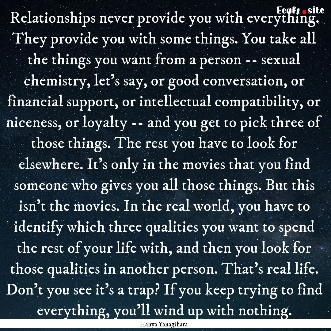 Relationships never provide you with everything..... : Quote by Hanya Yanagihara