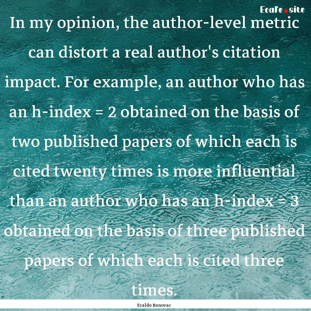 In my opinion, the author-level metric can.... : Quote by Eraldo Banovac