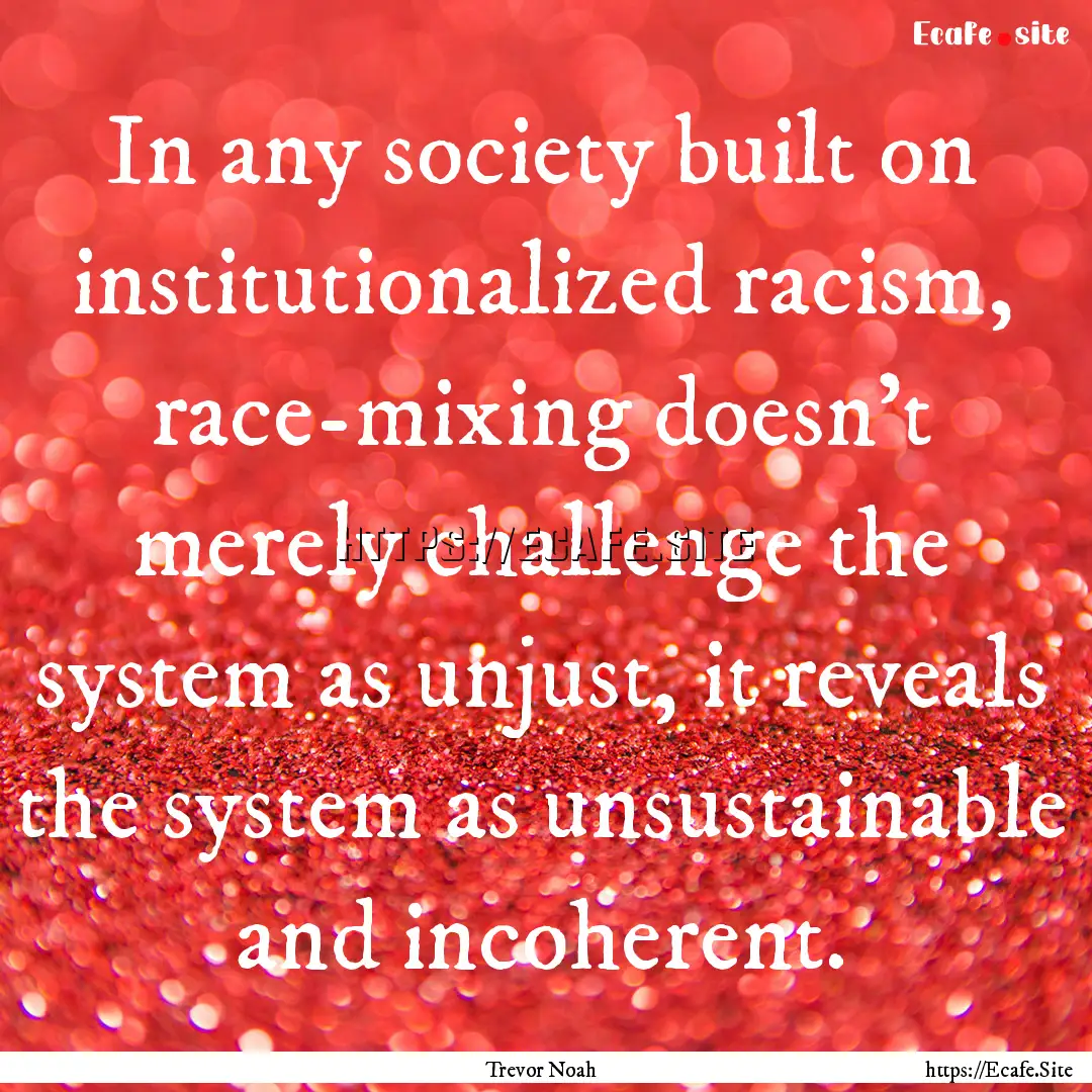 In any society built on institutionalized.... : Quote by Trevor Noah