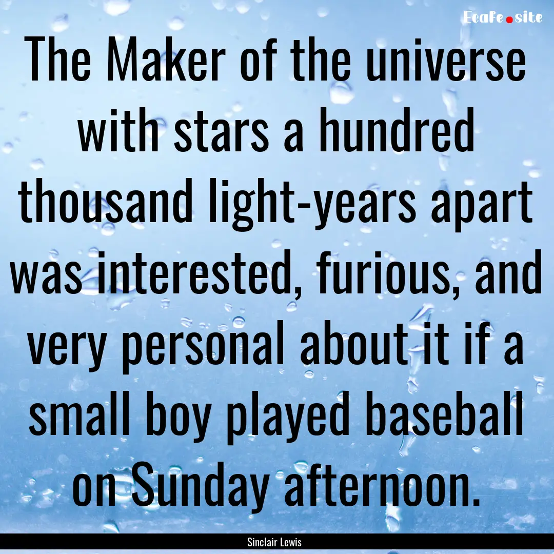 The Maker of the universe with stars a hundred.... : Quote by Sinclair Lewis