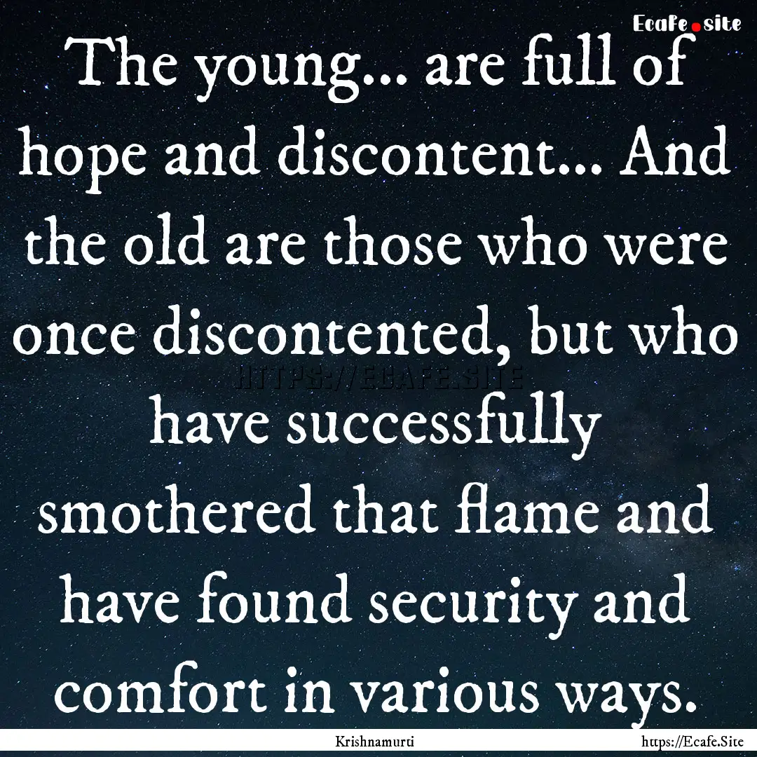 The young... are full of hope and discontent....... : Quote by Krishnamurti