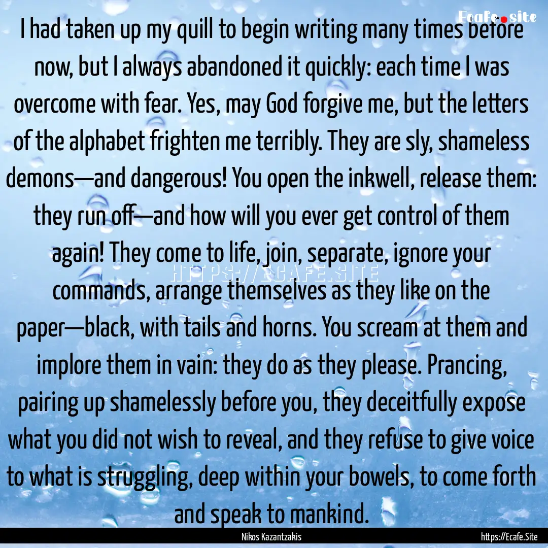 I had taken up my quill to begin writing.... : Quote by Nikos Kazantzakis