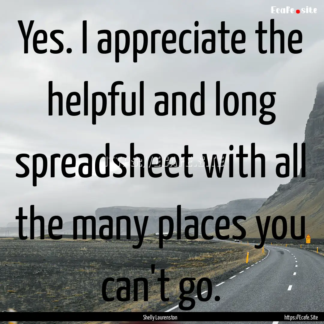 Yes. I appreciate the helpful and long spreadsheet.... : Quote by Shelly Laurenston