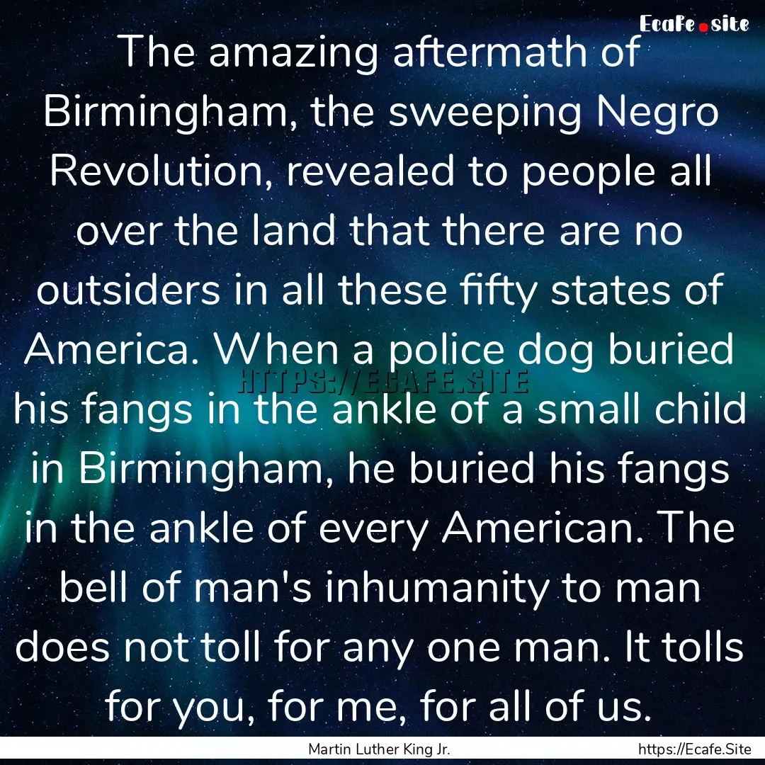 The amazing aftermath of Birmingham, the.... : Quote by Martin Luther King Jr.