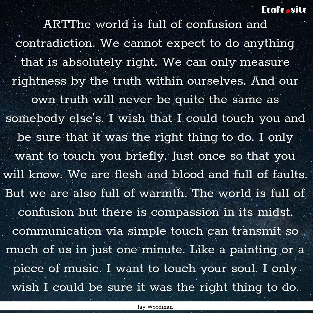 ARTThe world is full of confusion and contradiction..... : Quote by Jay Woodman