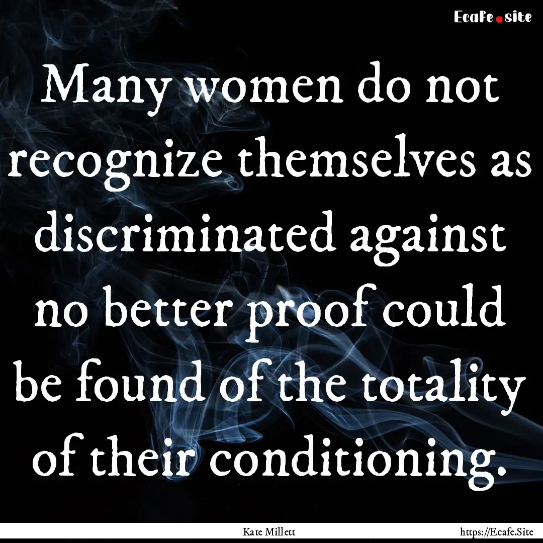 Many women do not recognize themselves as.... : Quote by Kate Millett