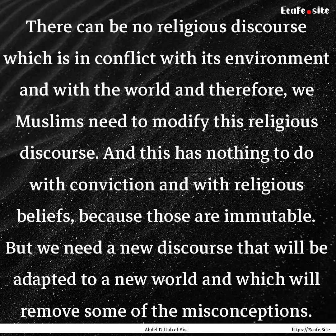 There can be no religious discourse which.... : Quote by Abdel Fattah el-Sisi