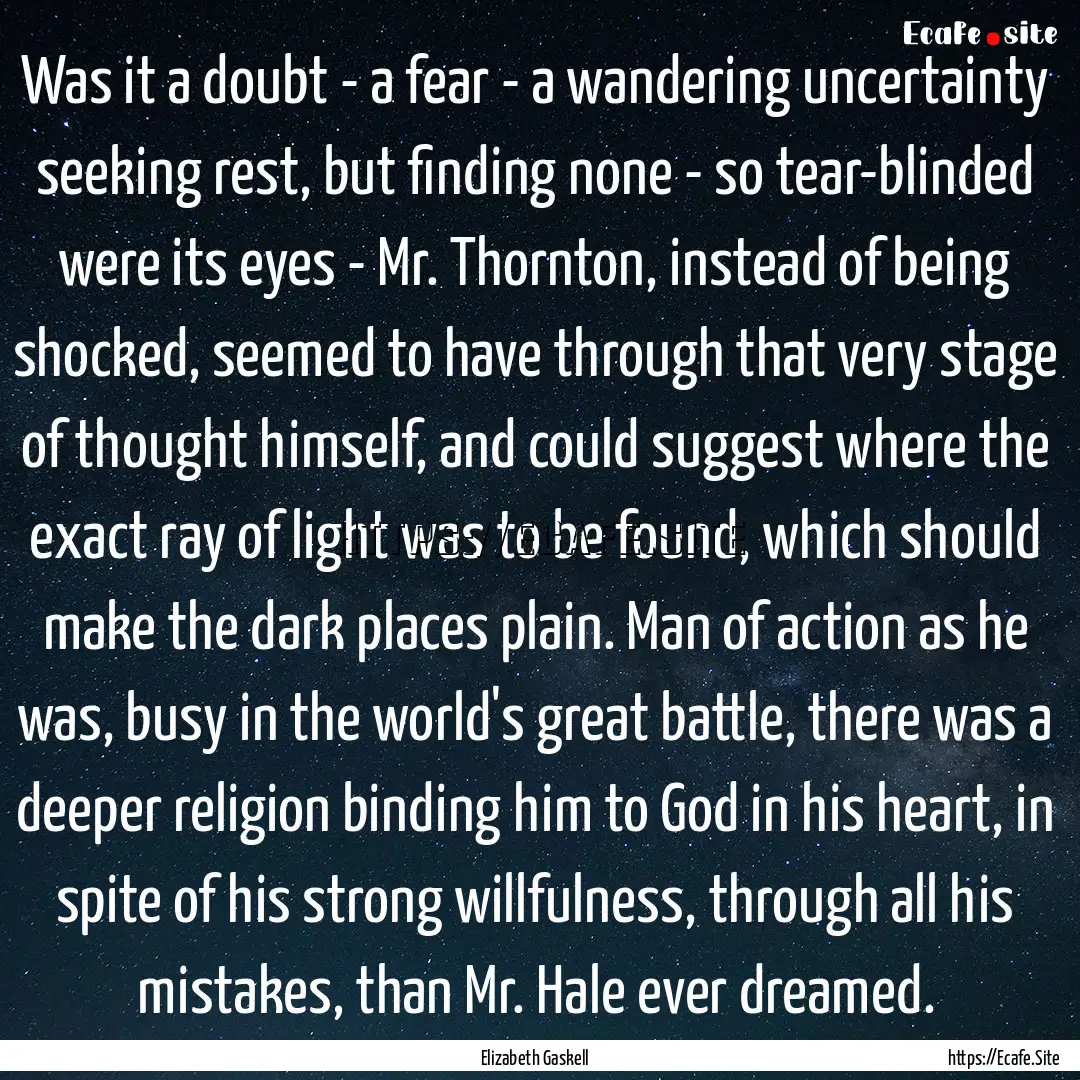 Was it a doubt - a fear - a wandering uncertainty.... : Quote by Elizabeth Gaskell