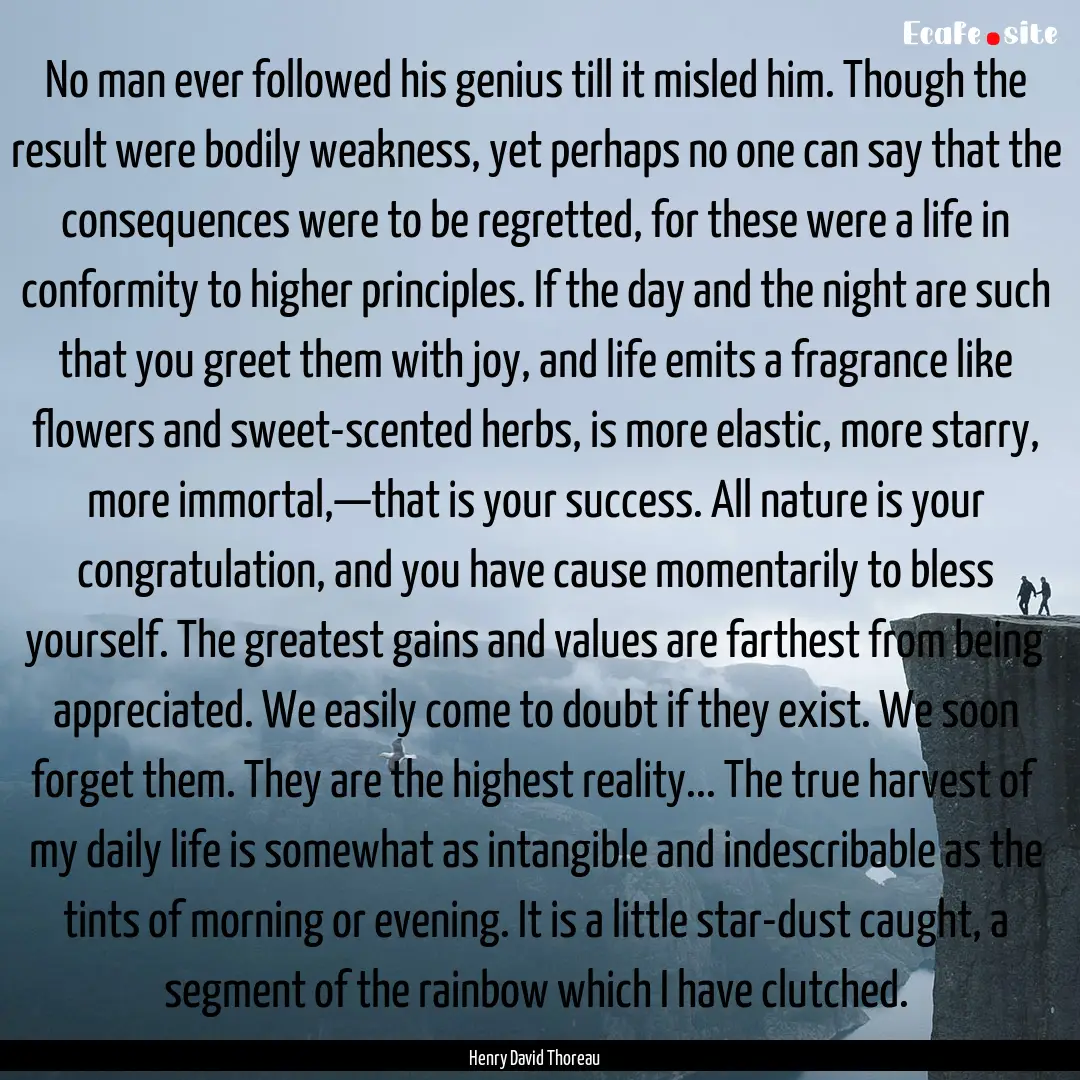 No man ever followed his genius till it misled.... : Quote by Henry David Thoreau