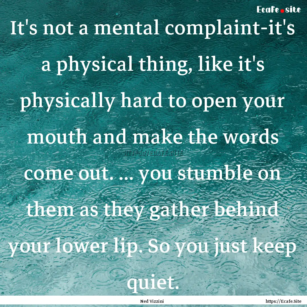 It's not a mental complaint-it's a physical.... : Quote by Ned Vizzini