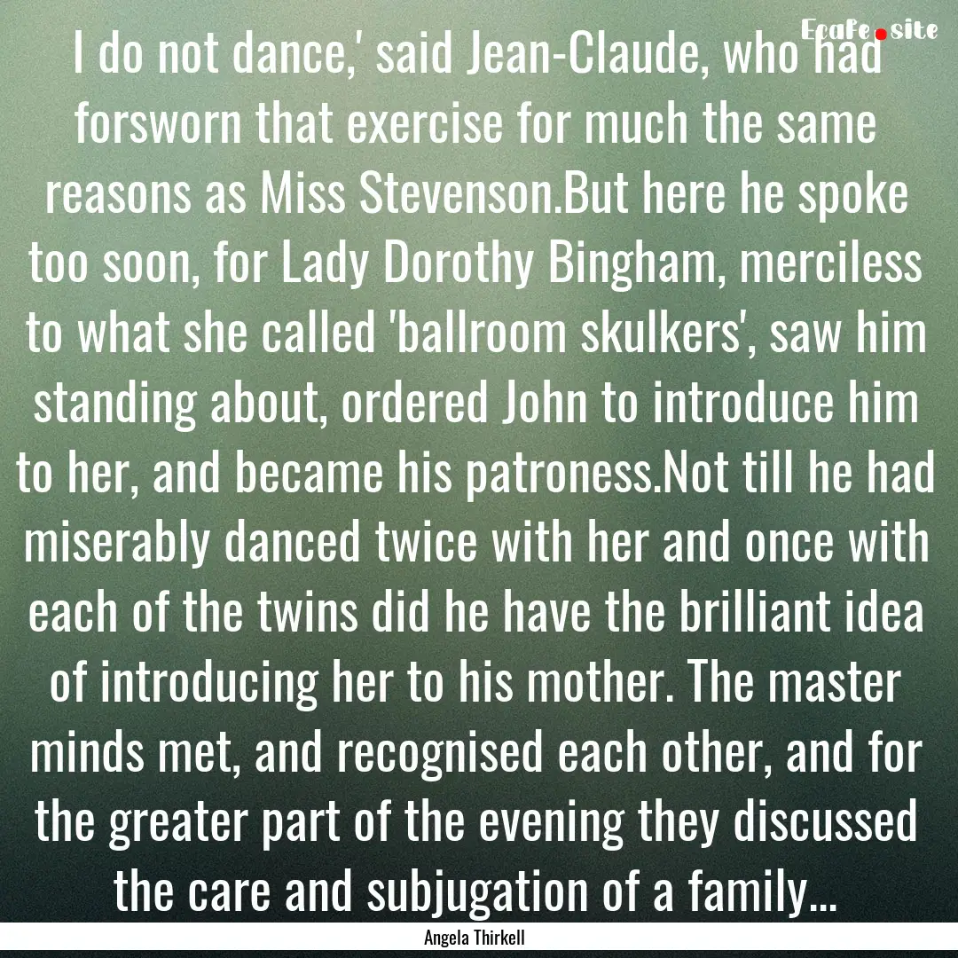 I do not dance,' said Jean-Claude, who had.... : Quote by Angela Thirkell