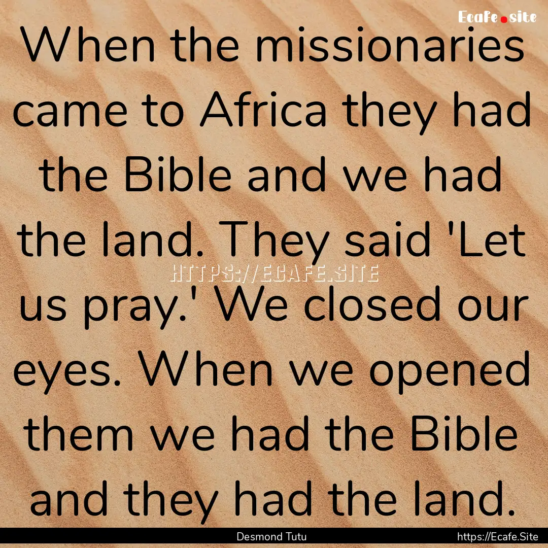 When the missionaries came to Africa they.... : Quote by Desmond Tutu