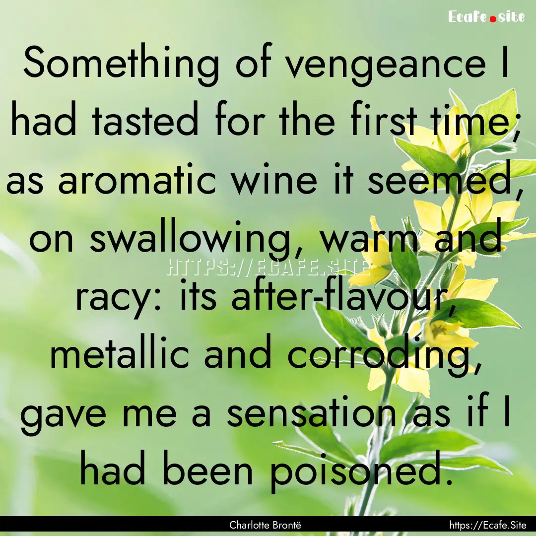 Something of vengeance I had tasted for the.... : Quote by Charlotte Brontë