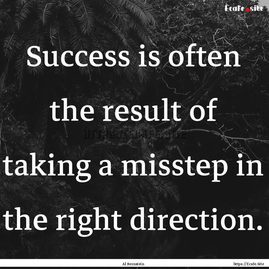 Success is often the result of taking a misstep.... : Quote by Al Bernstein