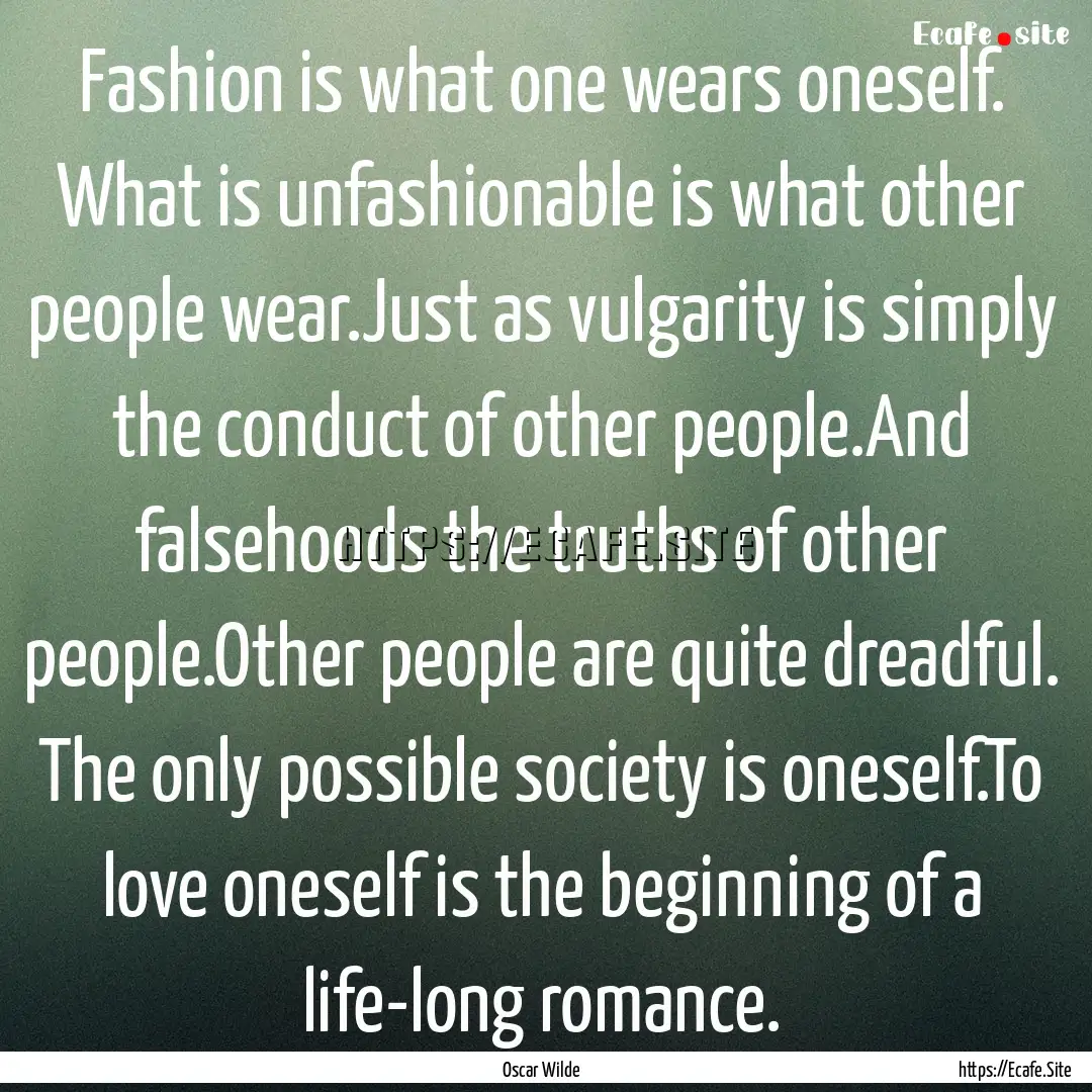 Fashion is what one wears oneself. What is.... : Quote by Oscar Wilde