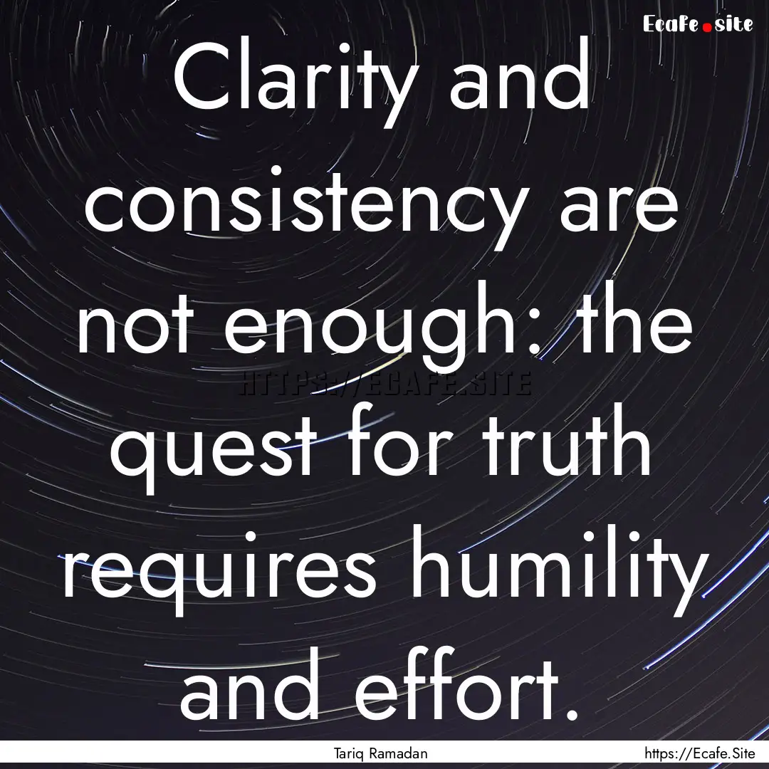 Clarity and consistency are not enough: the.... : Quote by Tariq Ramadan