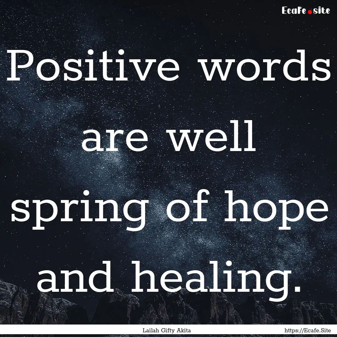 Positive words are well spring of hope and.... : Quote by Lailah Gifty Akita