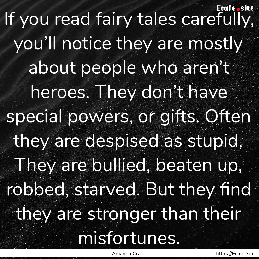 If you read fairy tales carefully, you’ll.... : Quote by Amanda Craig