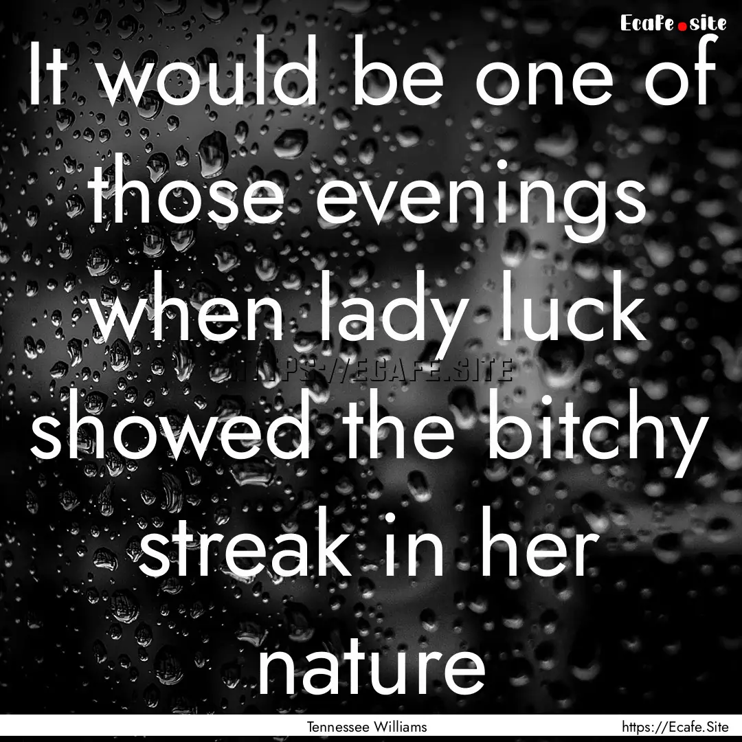 It would be one of those evenings when lady.... : Quote by Tennessee Williams