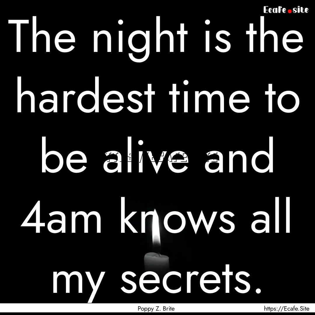 The night is the hardest time to be alive.... : Quote by Poppy Z. Brite