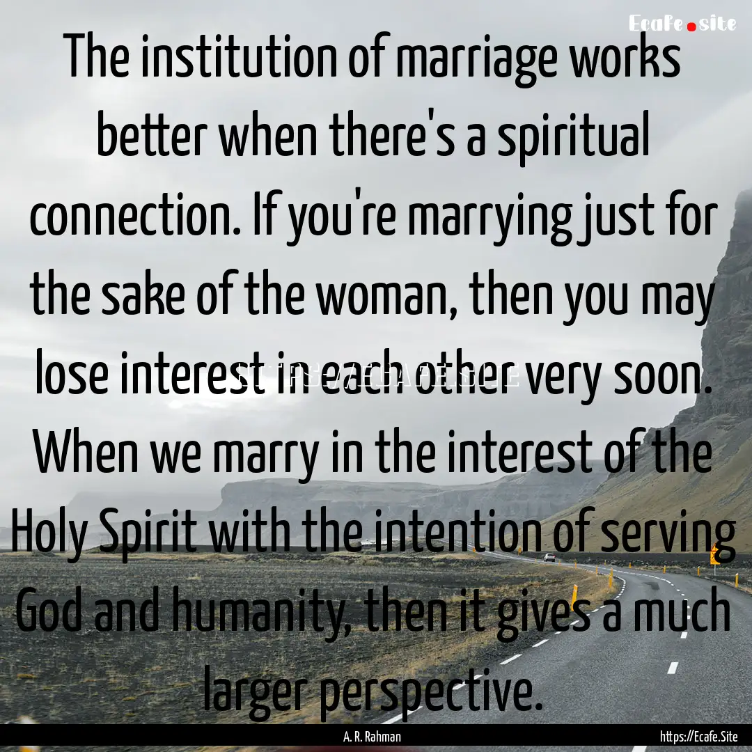 The institution of marriage works better.... : Quote by A. R. Rahman