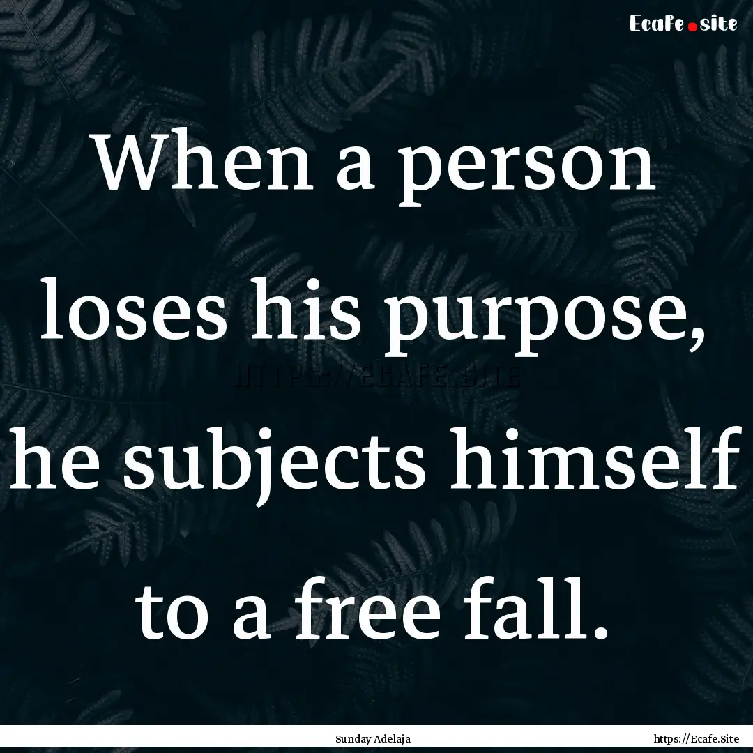 When a person loses his purpose, he subjects.... : Quote by Sunday Adelaja