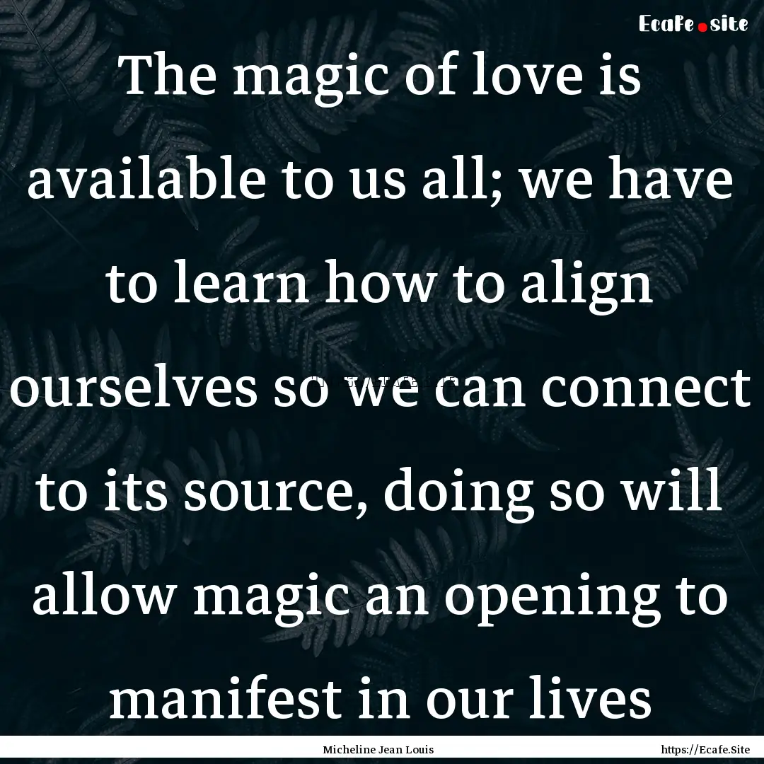 The magic of love is available to us all;.... : Quote by Micheline Jean Louis