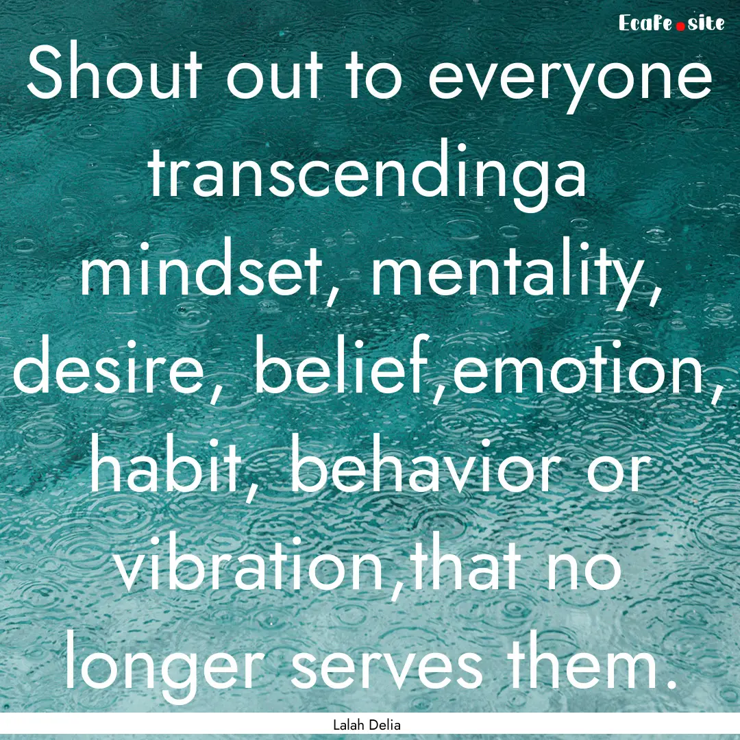 Shout out to everyone transcendinga mindset,.... : Quote by Lalah Delia