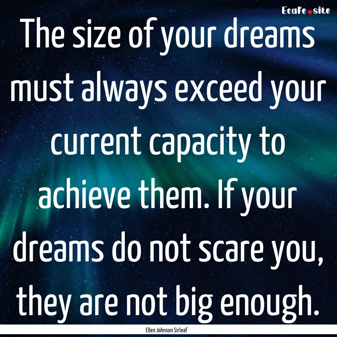 The size of your dreams must always exceed.... : Quote by Ellen Johnson Sirleaf