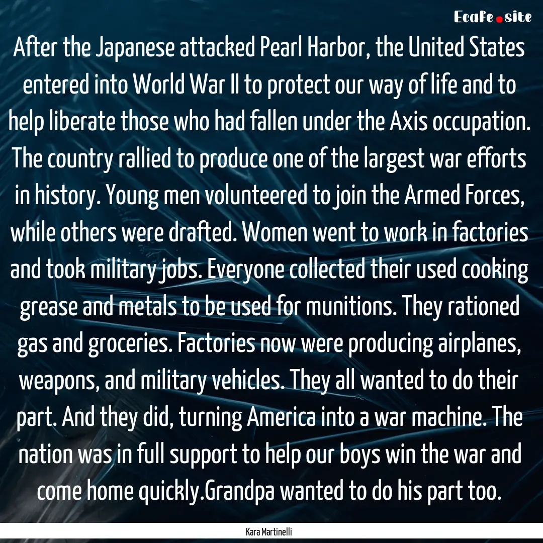 After the Japanese attacked Pearl Harbor,.... : Quote by Kara Martinelli