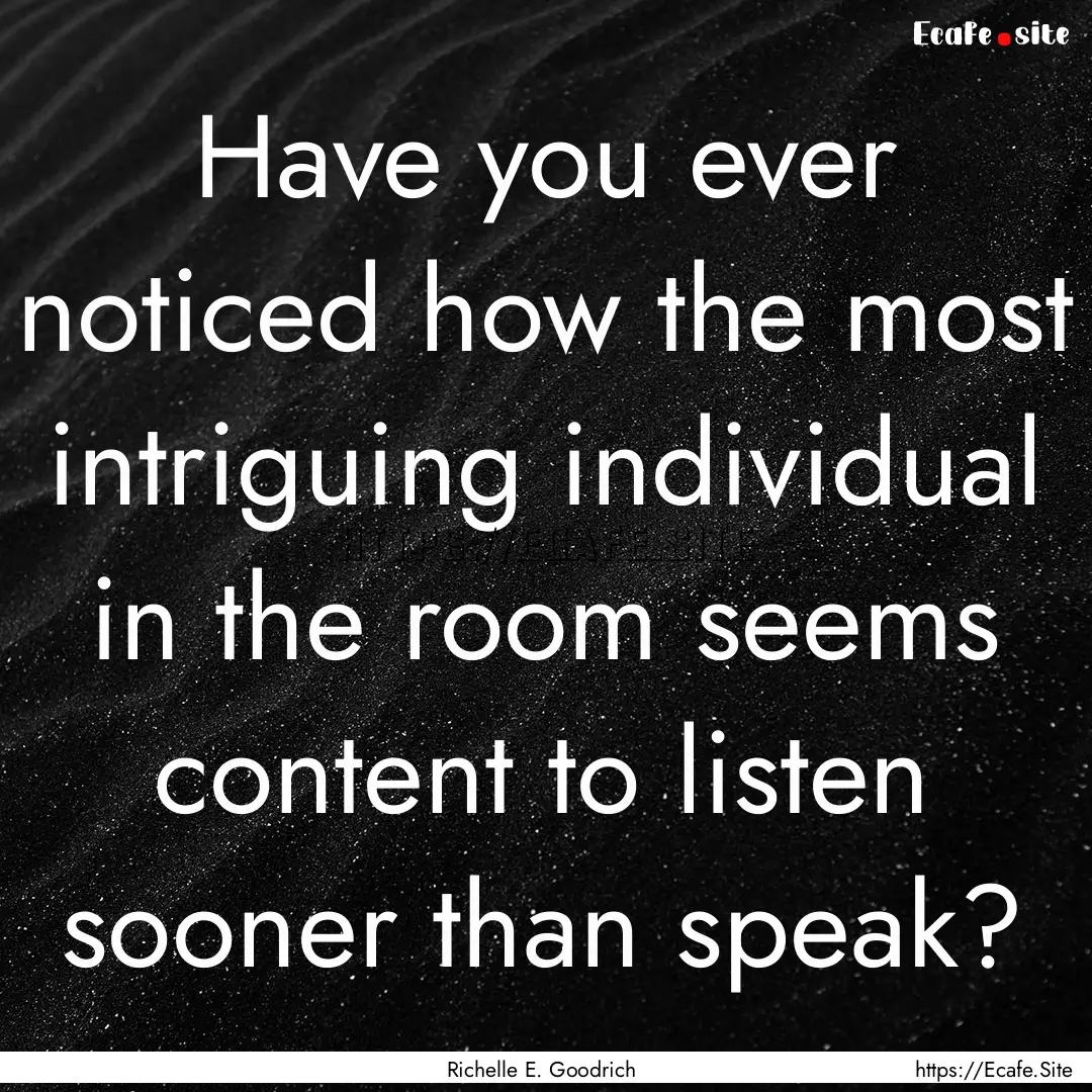 Have you ever noticed how the most intriguing.... : Quote by Richelle E. Goodrich