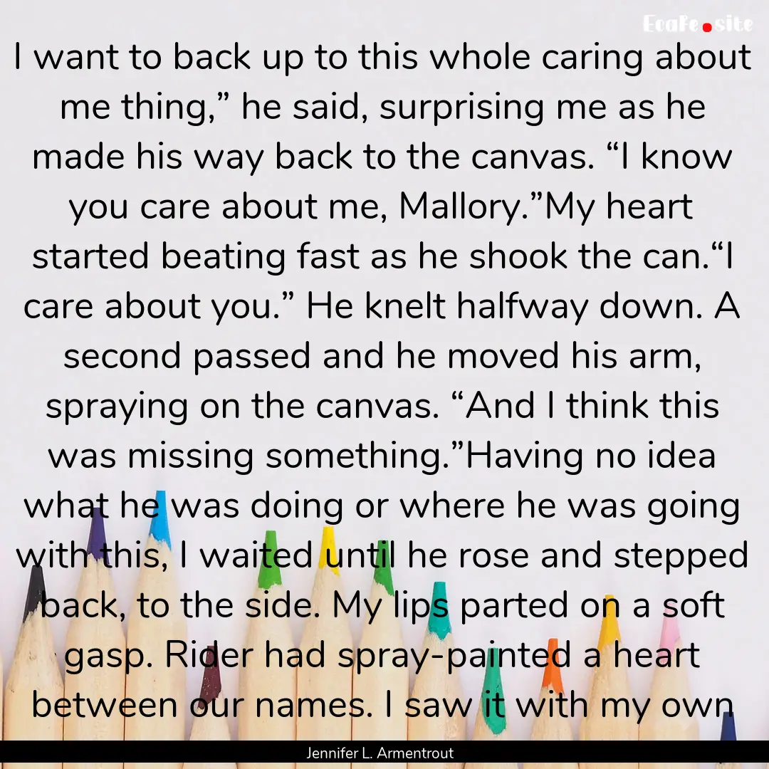 I want to back up to this whole caring about.... : Quote by Jennifer L. Armentrout